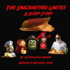 The_Snackintyre_Unites__A_Sleep_Story