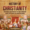 History_of_Christianity__An_Enthralling_Overview_of_the_Most_Important_Events_that_Shaped_the_Chr
