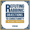 Refuting_Rabbinic_Objections_to_Christianity___Messianic_Prophecies