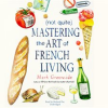 _Not_Quite__Mastering_the_Art_of_French_Living
