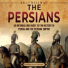 The_Persians__An_Enthralling_Guide_to_the_History_of_Persia_and_the_Persian_Empire