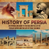 History_of_Persia__An_Enthralling_Guide_to_the_Rise_and_Fall_of_the_Persian_Empire_and_the_Life_of_C