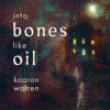 Into_Bones_like_Oil