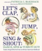 Let_s_clap__jump__sing___shout___dance__spin___turn_it_out_