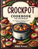 Crockpot_Cookbook_for_Beginners__Slow_and_Savory__A_Beginner_s_Guide_to_Mastering_the_Crockpot