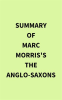 Summary_of_Marc_Morris_s_The_Anglo-Saxons