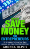 How_To_Save_Money_For_Entrepreneurs__30_Strategies_To_Grow_Your_Bank_Account_and_Enjoy_Life_Debt