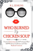 Who_Burned_My_Chicken_Soup__Practical_Life_Lessons_for_Self_Proclaimed_Bad_Bi__S__Divas__Girl_Bosses