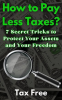 How_to_Pay_Less_Taxes__7_Secret_Tricks_to_Protect_Your_Assets_and_Your_Freedom