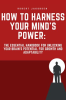 _How_to_Harness_Your_Mind_s_Power__The_Essential_Handbook_for_Unlocking_Your_Brain_s_Potential_for
