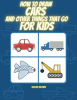 How_to_Draw_Cars_and_Other_Things_That_Go_for_Kids