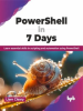 PowerShell_in_7_Days__Learn_essential_skills_in_scripting_and_automation_using_PowerShell