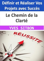 Le_Chemin_de_la_Clart___-_D__finir_et_R__aliser_Vos_Projets_avec_Succ__s
