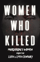 Women_Who_Killed_-_Murderous_Women_from_the_18th___19th_Century