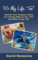 It_s_My_Life_Too___Reclaim_Your_Caregiver_Sanity_by_Learning_When_to_Say__Yes__and_When_to_Say__No_
