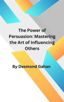 The_Power_of_Persuasion__Mastering_the_Art_of_Influencing_Others