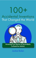 100__Accidental_Inventions_That_Changed_the_World__Amazing_True_Stories_of_Serendipity__A_Book_for_A