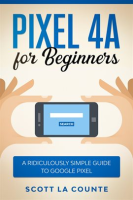 Pixel_4A_for_Beginners__The_Ridiculously_Simple_Guide_to_Google_Pixel