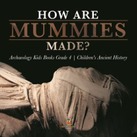 How_Are_Mummies_Made__Archaeology_Kids_Books_Grade_4_Children_s_Ancient_History