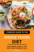 Complete_Guide_to_the_Whole_Foods_Diet__A_Beginners_Guide___7-Day_Meal_Plan_for_Weight_Loss