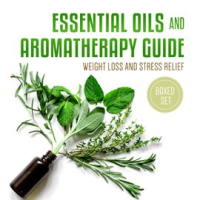 Essential_Oils_and_Aromatherapy_Guide__Boxed_Set___Weight_Loss_and_Stress_Relief
