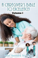 A_Caregiver_s_Bible_to_Excellence___Volume_I