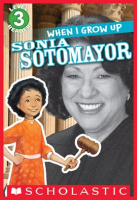 When_I_Grow_Up__Sonia_Sotomayor__Scholastic_Reader__Level_3_
