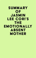 Summary_of_Jasmin_Lee_Cori_s_The_Emotionally_Absent_Mother