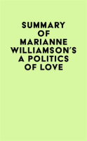 Summary_of_Marianne_Williamson_s_A_Politics_of_Love