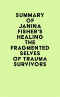 Summary_of_Janina_Fisher_s_Healing_the_Fragmented_Selves_of_Trauma_Survivors