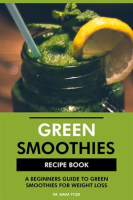 Green_Smoothies_Recipe_Book__A_Beginners_Guide_to_Green_Smoothies_for_Weight_Loss