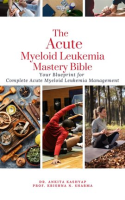 The_Acute_Myeloid_Leukemia_Mastery_Bible__Your_Blueprint_for_Complete_Acute_Myeloid_Leukemia_Mana