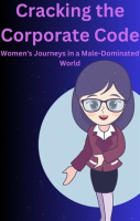 Cracking_the_Corporate_Code_Women_s_Journeys_in_a_Male-Dominated_World
