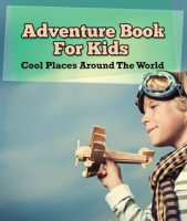Adventure_Book_For_Kids__Cool_Places_Around_The_World