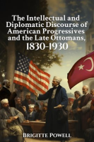 The_Intellectual_and_Diplomatic_Discourse_of_American_Progressives_and_the_Late_Ottomans__1830-1930