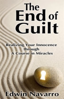 The_End_of_Guilt__Realizing_Your_Innocence_through_A_Course_in_Miracles
