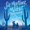 Sia_Martinez_and_the_Moonlit_Beginning_of_Everything