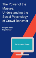 The_Power_of_the_Masses__Understanding_the_Social_Psychology_of_Crowd_Behavior