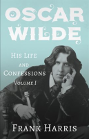 Oscar_Wilde_-_His_Life_and_Confessions_-_Volume_I
